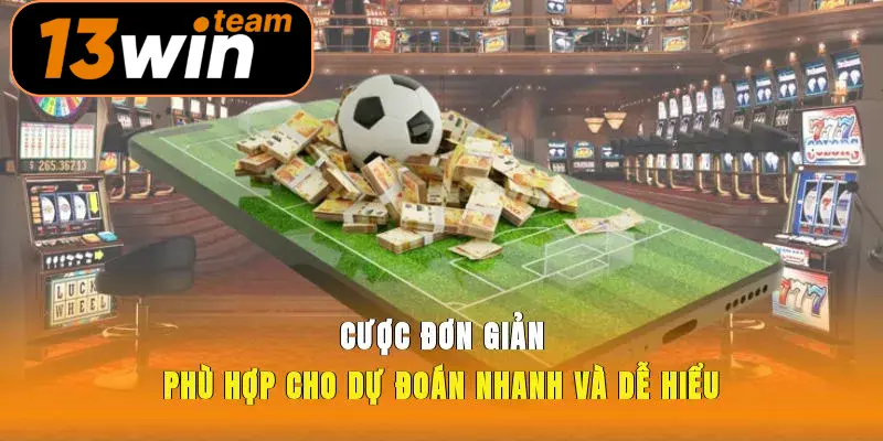 Cược đơn giản, phù hợp cho dự đoán nhanh và dễ hiểu