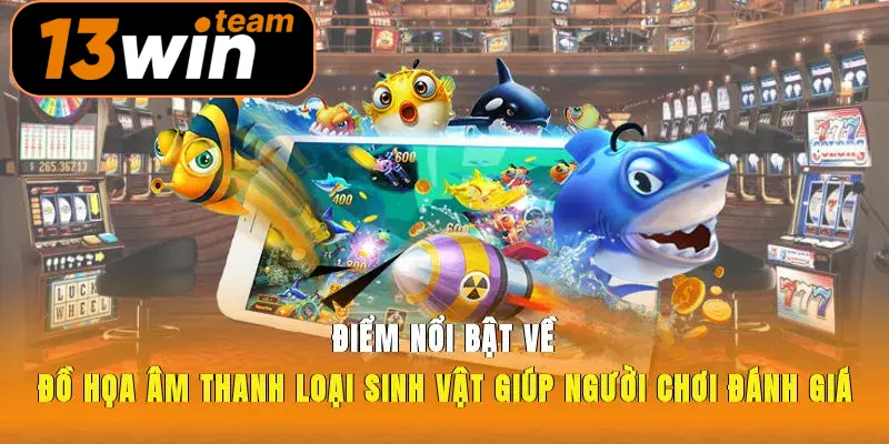 Điểm nổi bật về đồ họa, âm thanh, loại sinh vật giúp người chơi đánh giá