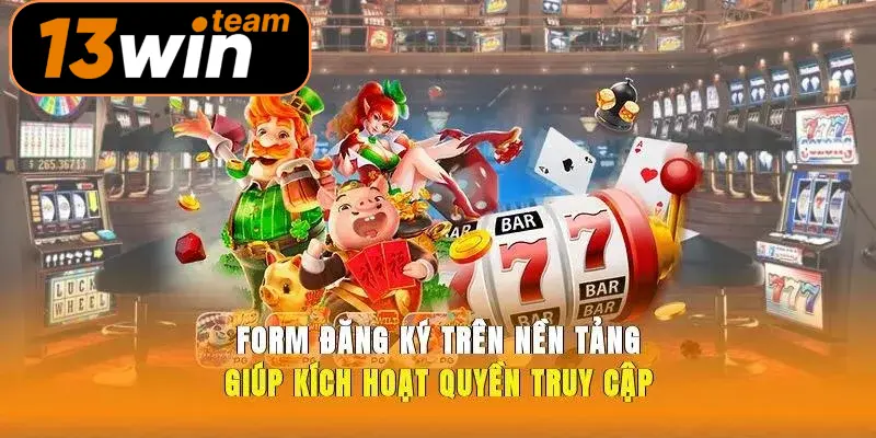 Form đăng ký trên nền tảng giúp kích hoạt quyền truy cập