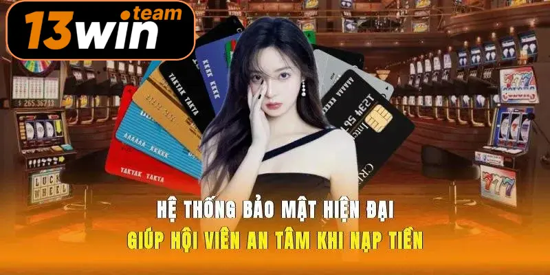 Hệ thống bảo mật hiện đại giúp hội viên an tâm khi nạp tiền