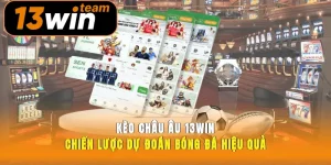 Kèo Châu Âu 13win Chiến Lược Dự Đoán Bóng Đá Hiệu Quả
