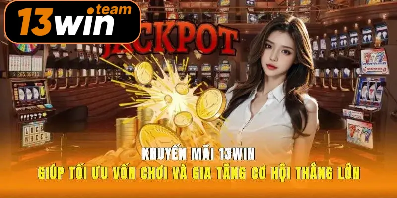 Khuyến mãi 13win giúp tối ưu vốn chơi và gia tăng cơ hội thắng lớn