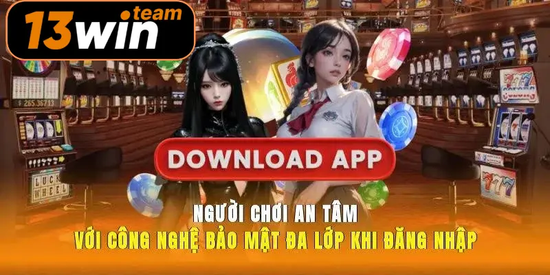 Người chơi an tâm với công nghệ bảo mật đa lớp khi đăng nhập