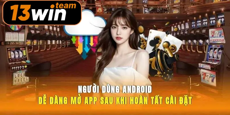 Người dùng Android dễ dàng mở app sau khi hoàn tất cài đặt
