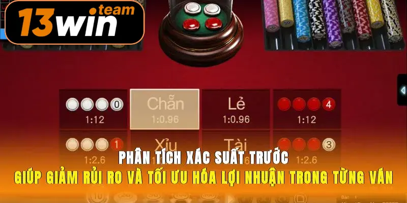 Phân tích xác suất trước giúp giảm rủi ro và tối ưu hóa lợi nhuận trong từng ván