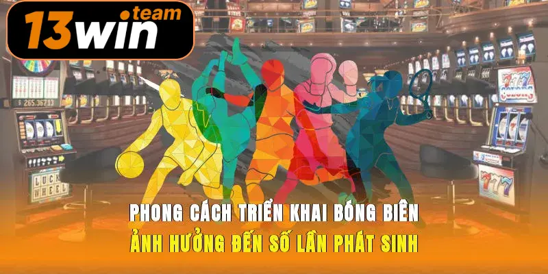 Phong cách triển khai bóng biên ảnh hưởng đến số lần phát sinh